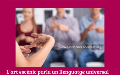 L’art escènic parla tots els llenguatges | Fundació Acércate