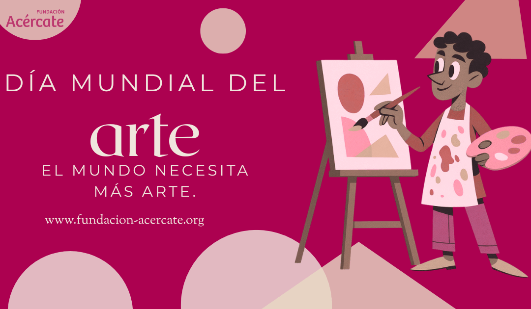 15 de abril: Día Mundial del Arte — El poder de crear